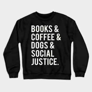 books and coffee and dogs and social justice Crewneck Sweatshirt